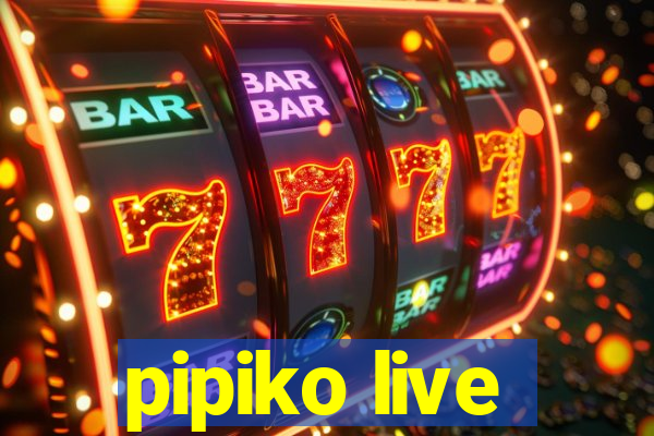 pipiko live